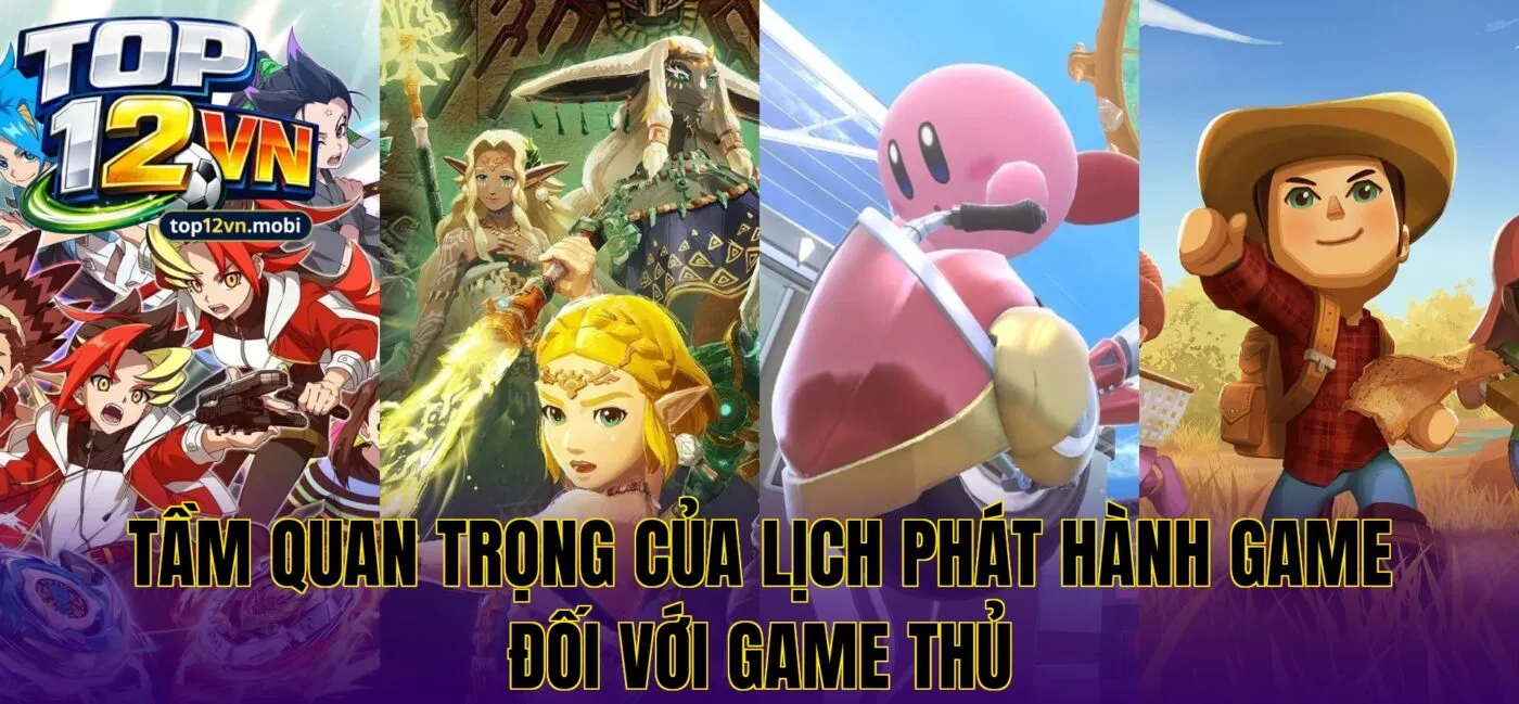 Tầm quan trọng của lịch phát hành game đối với game thủ