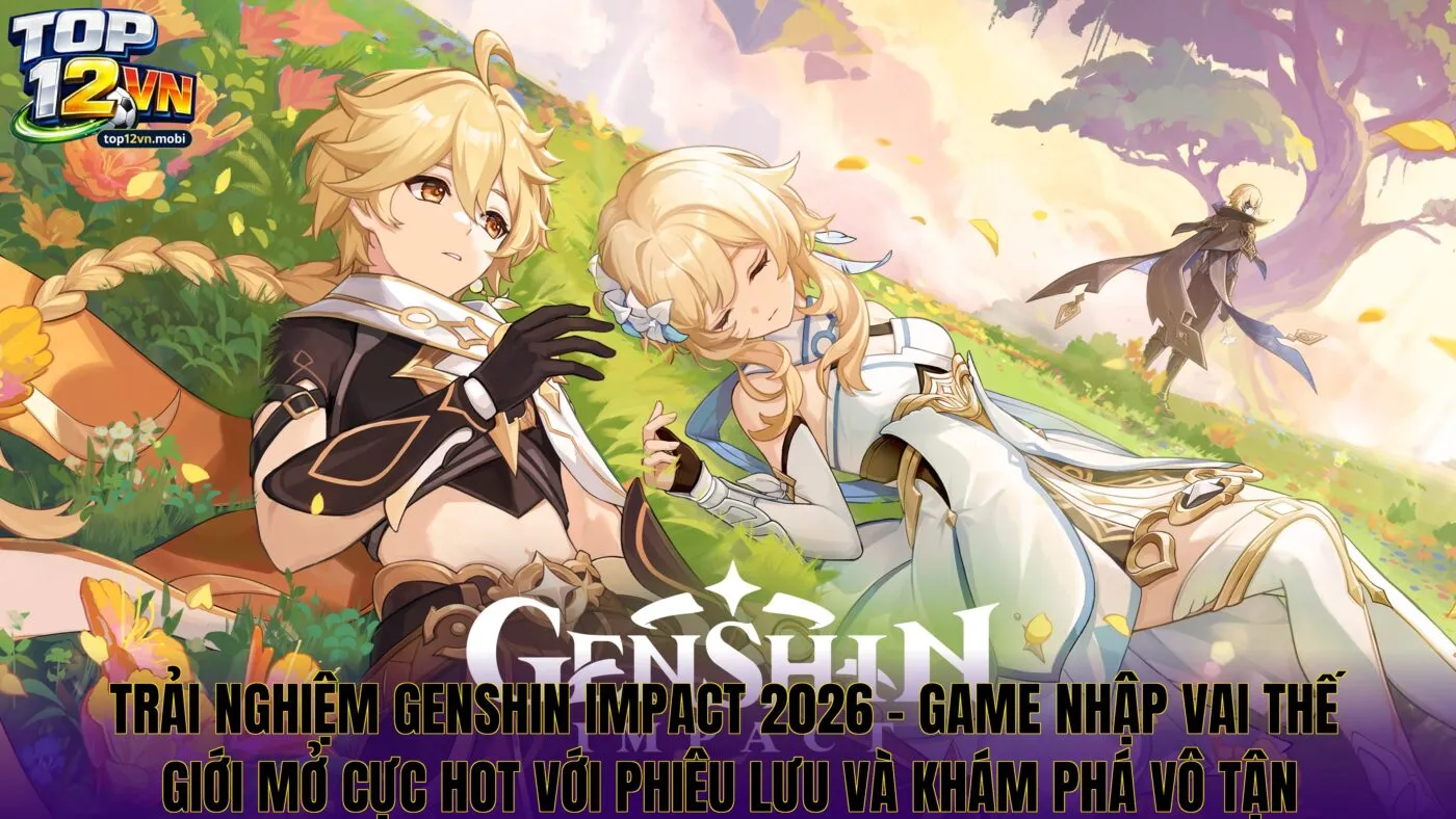Genshin Impact – Game Nhập Vai Thế Giới Mở Cực Hot 2026