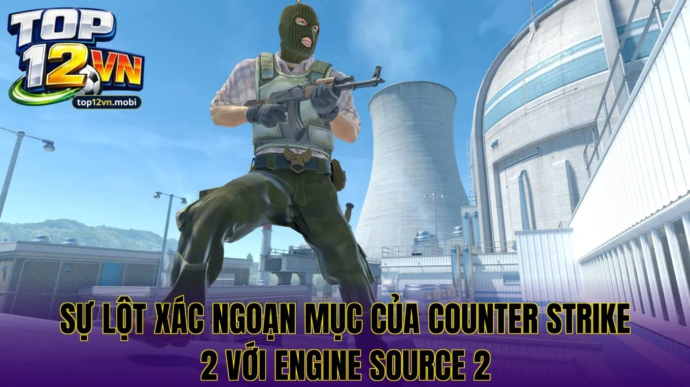 Sự lột xác ngoạn mục của Counter Strike 2 với engine Source 2