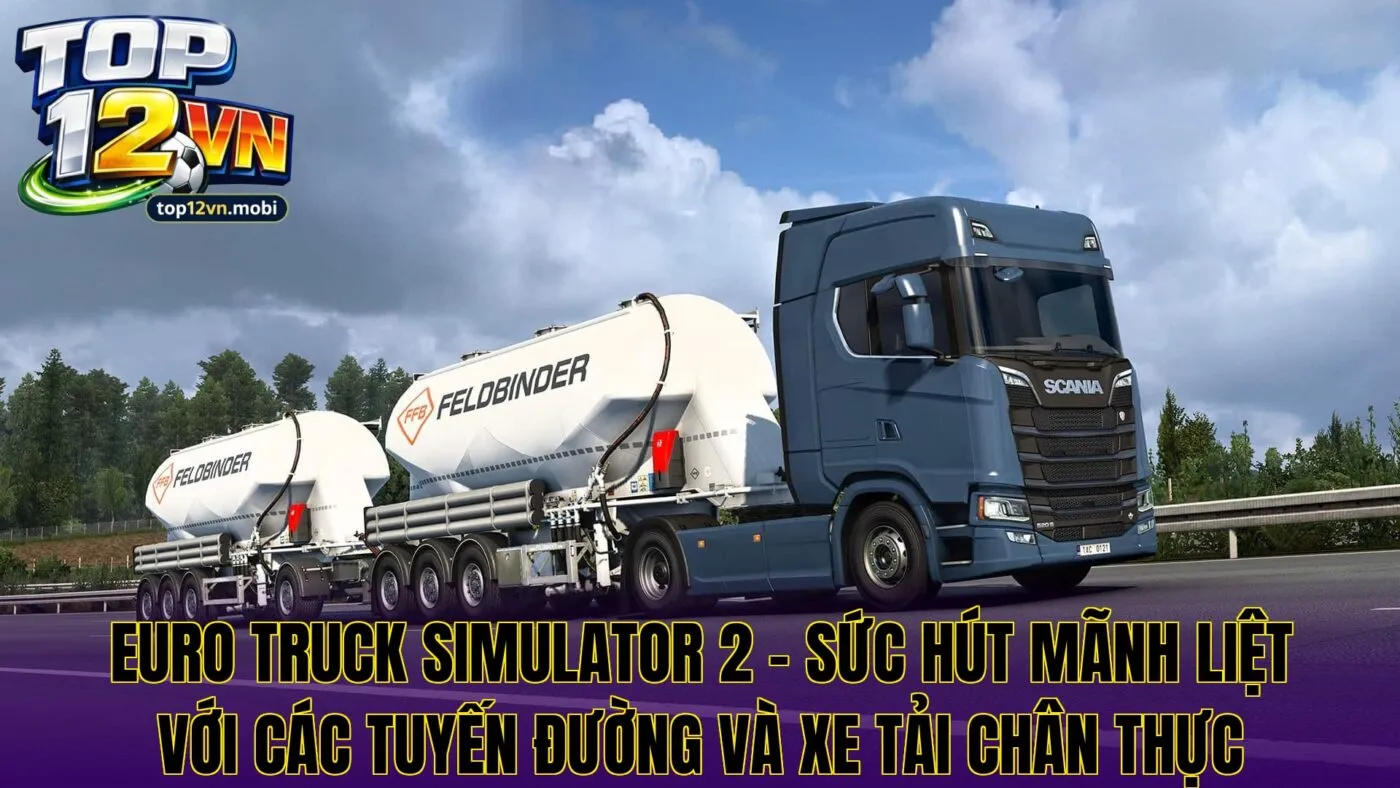 Euro Truck Simulator 2 – sức hút mãnh liệt với các tuyến đường và xe tải chân thực