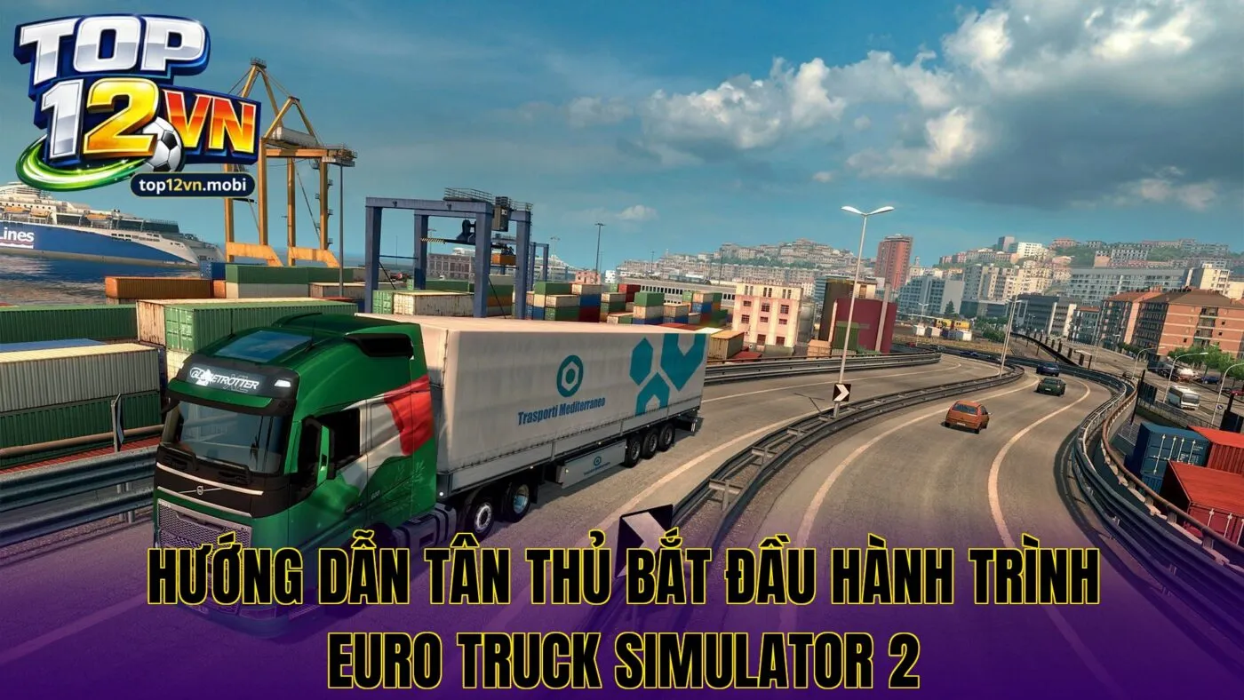 Hướng dẫn tân thủ bắt đầu hành trình Euro Truck Simulator 2