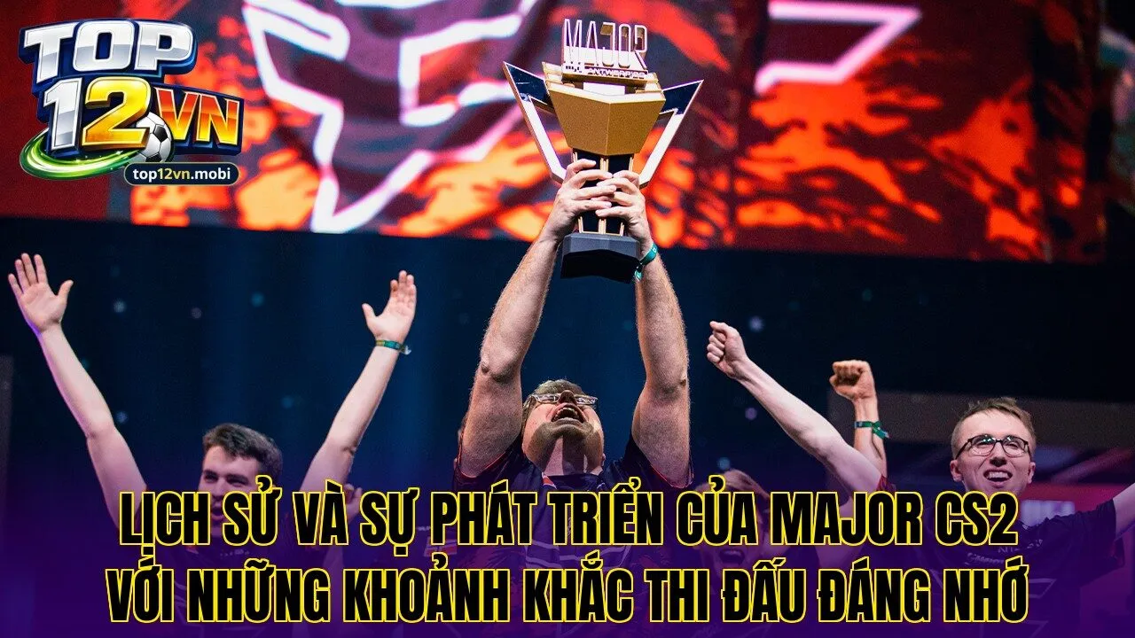 Lịch sử và sự phát triển của Major CS2 với những khoảnh khắc thi đấu đáng nhớ