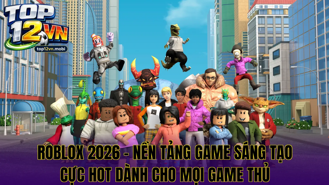 Roblox – Nền Tảng Game Sáng Tạo Cực Hot 2026