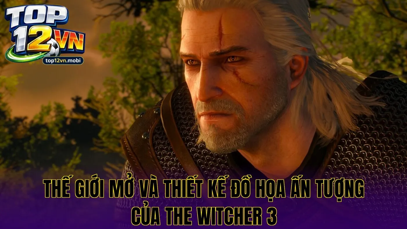 Thế giới mở và thiết kế đồ họa ấn tượng của The Witcher 3