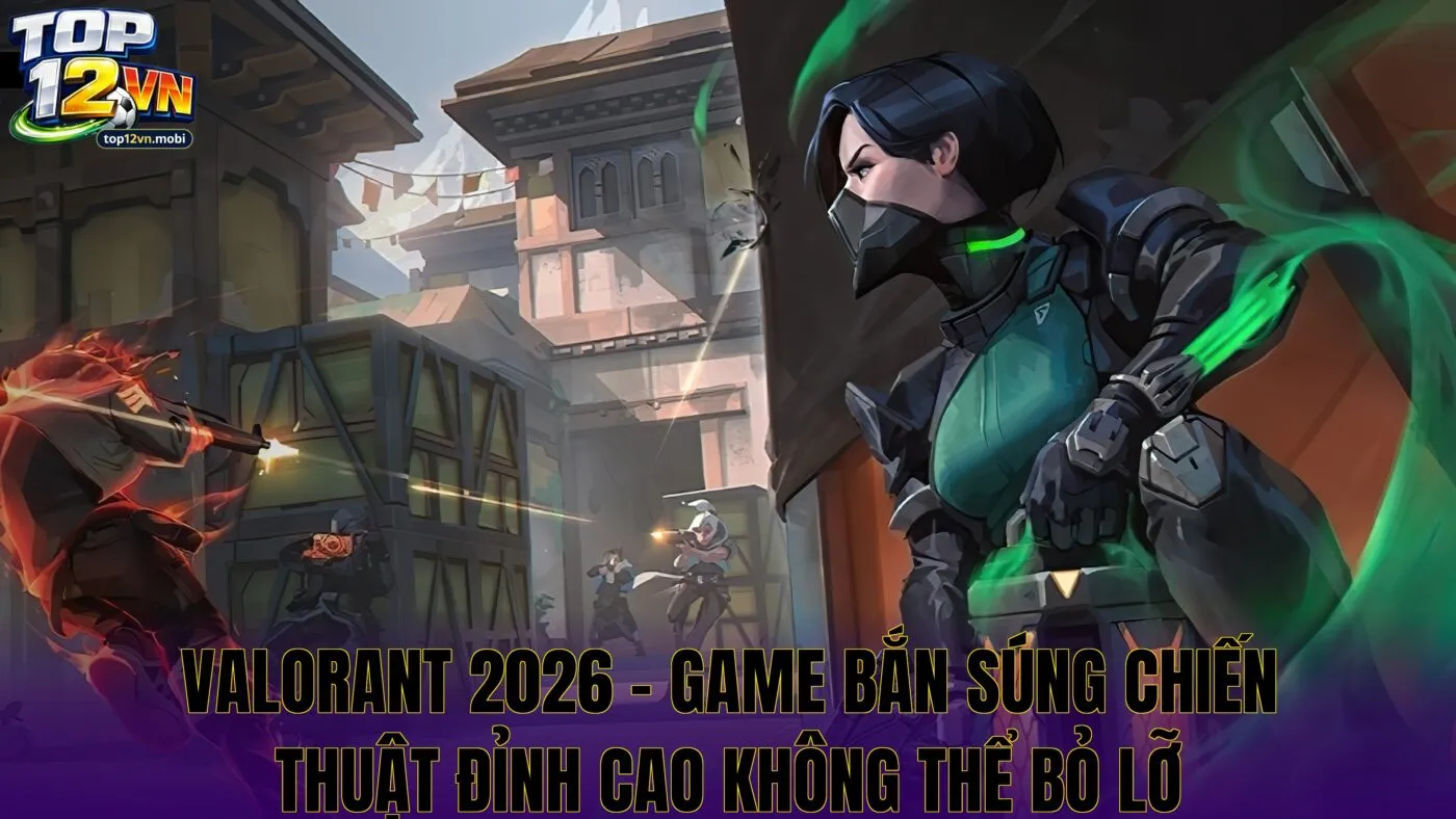 Valorant – Game Bắn Súng Chiến Thuật Hấp Dẫn 2026