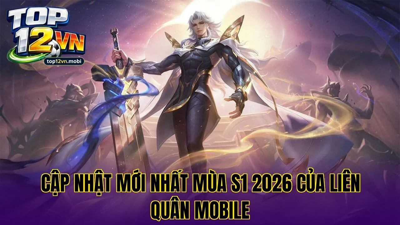 Cập nhật mới nhất mùa S1 2026 của Liên Quân Mobile