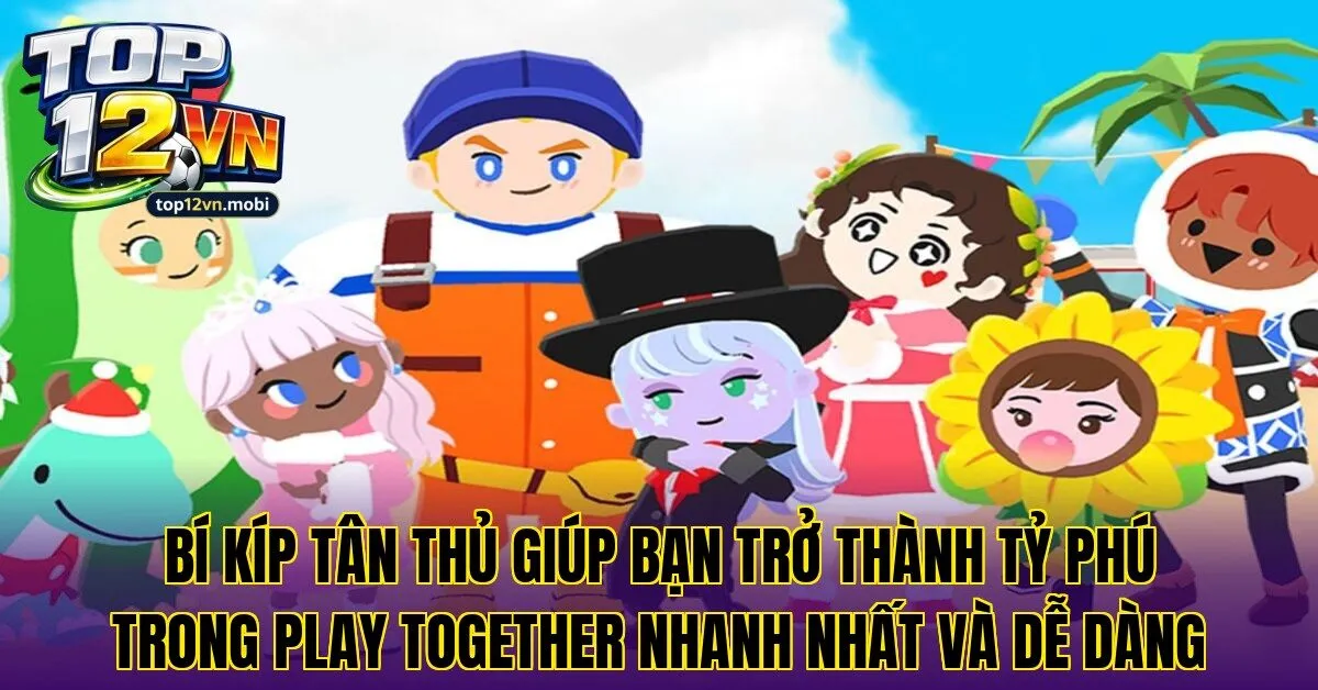 Bí kíp tân thủ giúp bạn trở thành tỷ phú trong Play Together nhanh nhất và dễ dàng