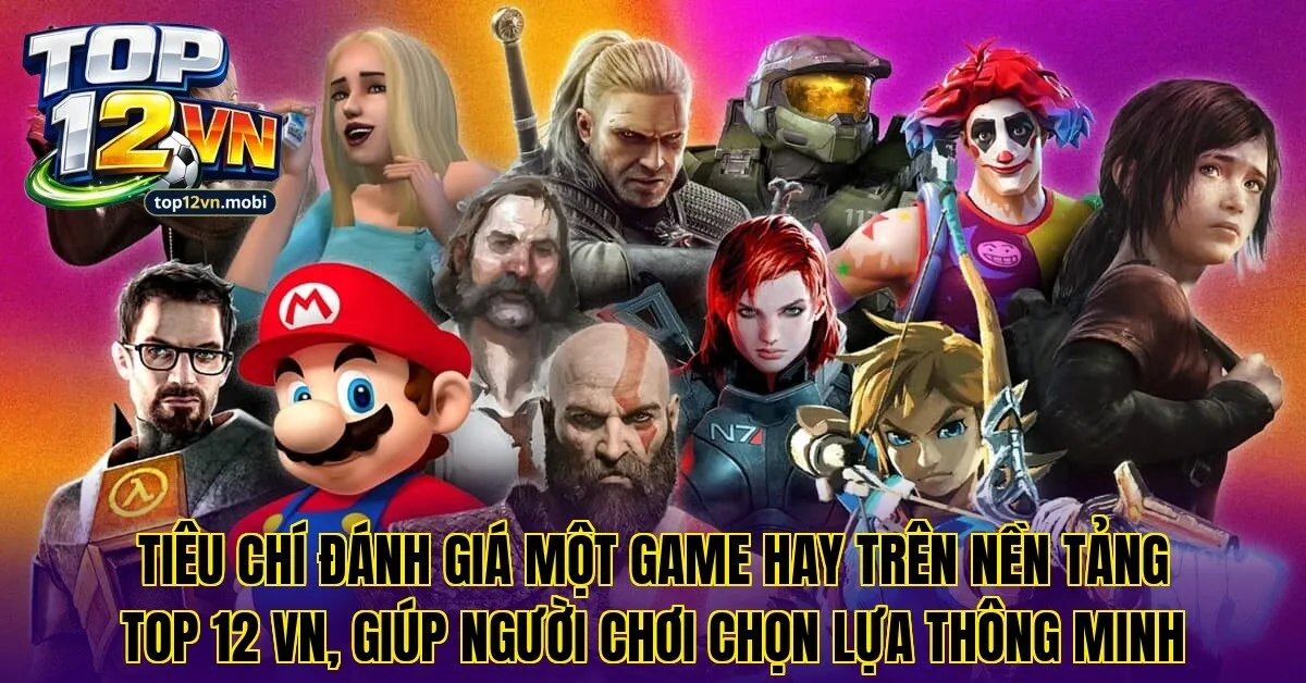 Tiêu chí đánh giá một game hay trên nền tảng Top 12 Vn, giúp người chơi chọn lựa thông minh