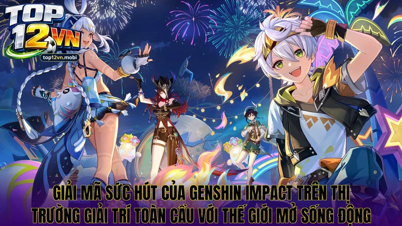 Giải mã sức hút của Genshin Impact trên thị trường giải trí toàn cầu với thế giới mở sống động