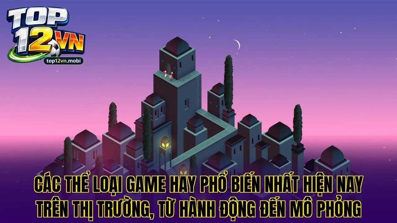 Các thể loại game hay phổ biến nhất hiện nay trên thị trường, từ hành động đến mô phỏng