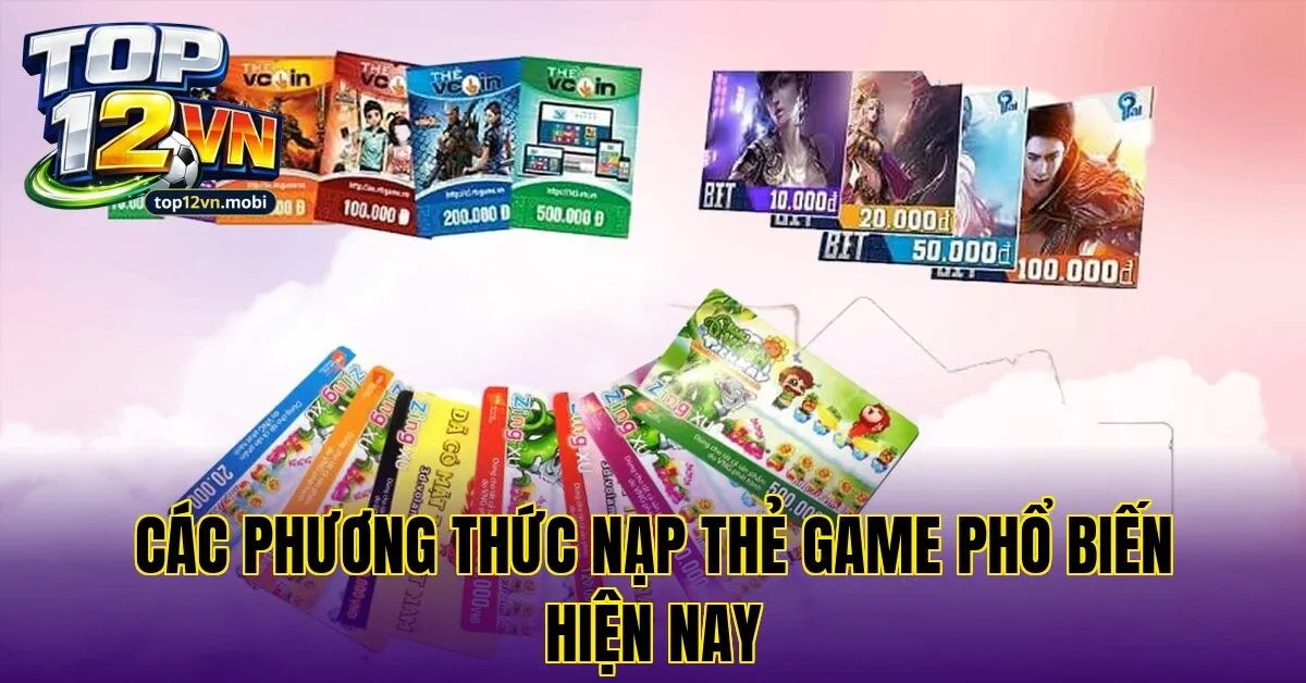 Các phương thức nạp thẻ game phổ biến hiện nay