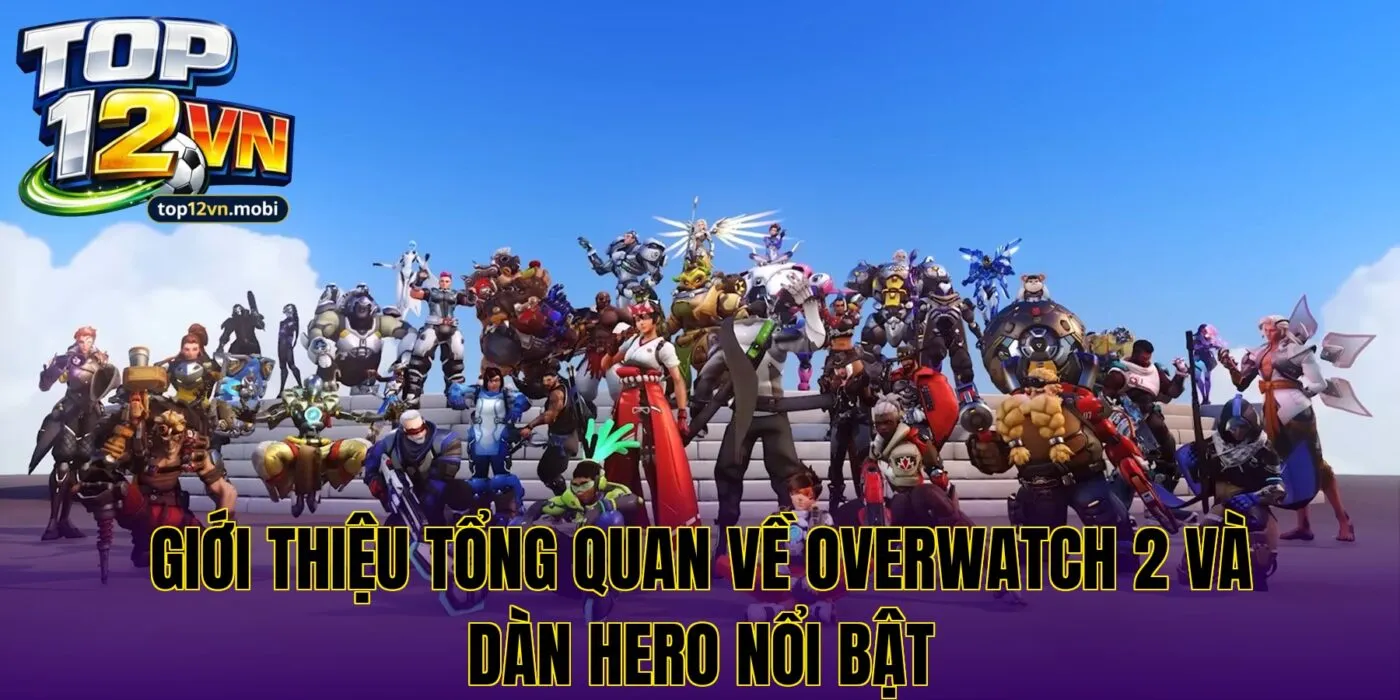 Giới thiệu tổng quan về Overwatch 2 và dàn hero nổi bật
