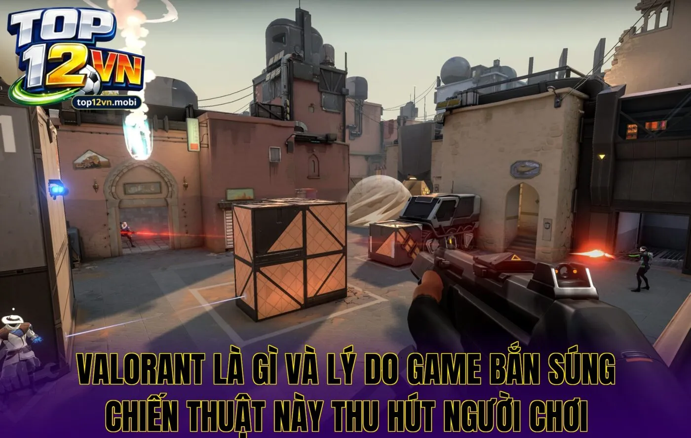 Valorant là gì và lý do game bắn súng chiến thuật này thu hút người chơi