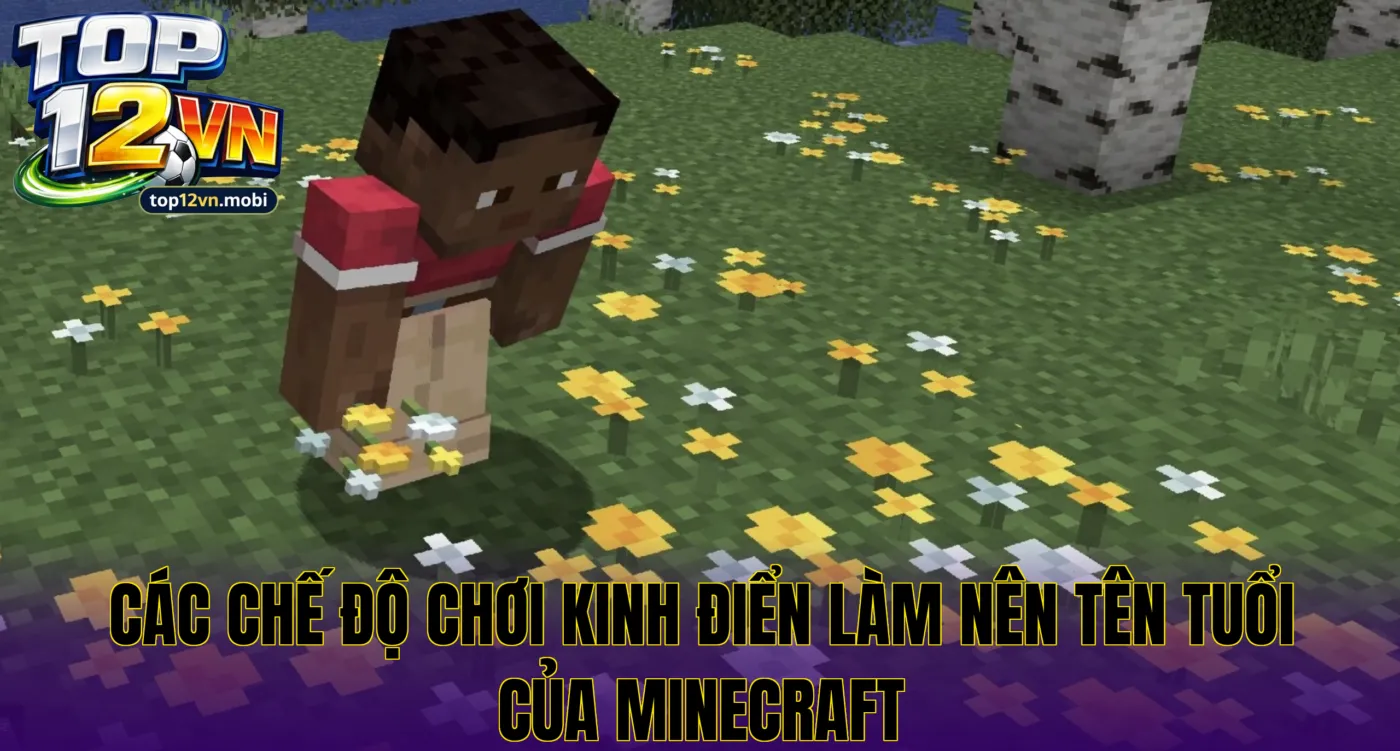 Các chế độ chơi kinh điển làm nên tên tuổi của Minecraft