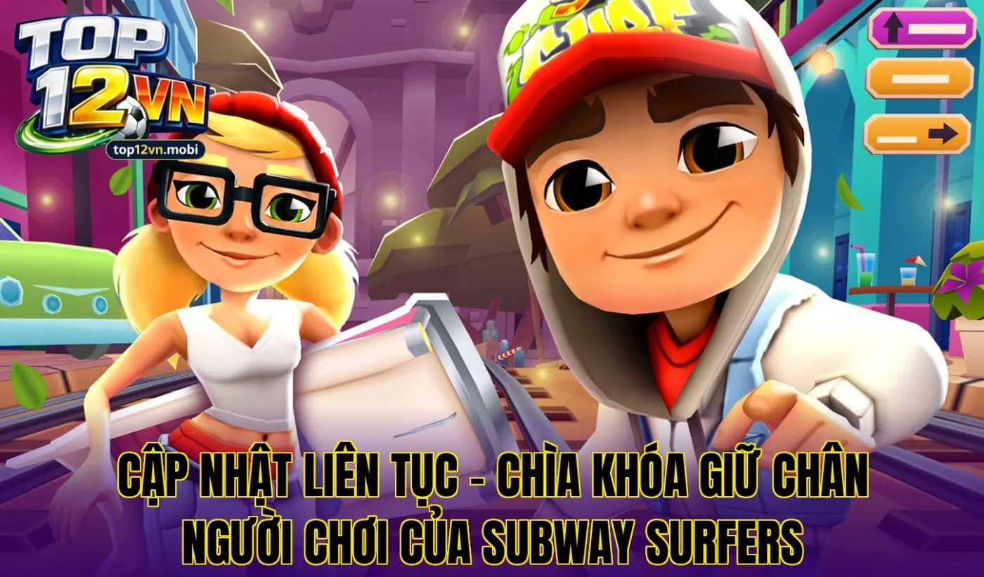 Cập nhật liên tục – chìa khóa giữ chân người chơi của Subway Surfers