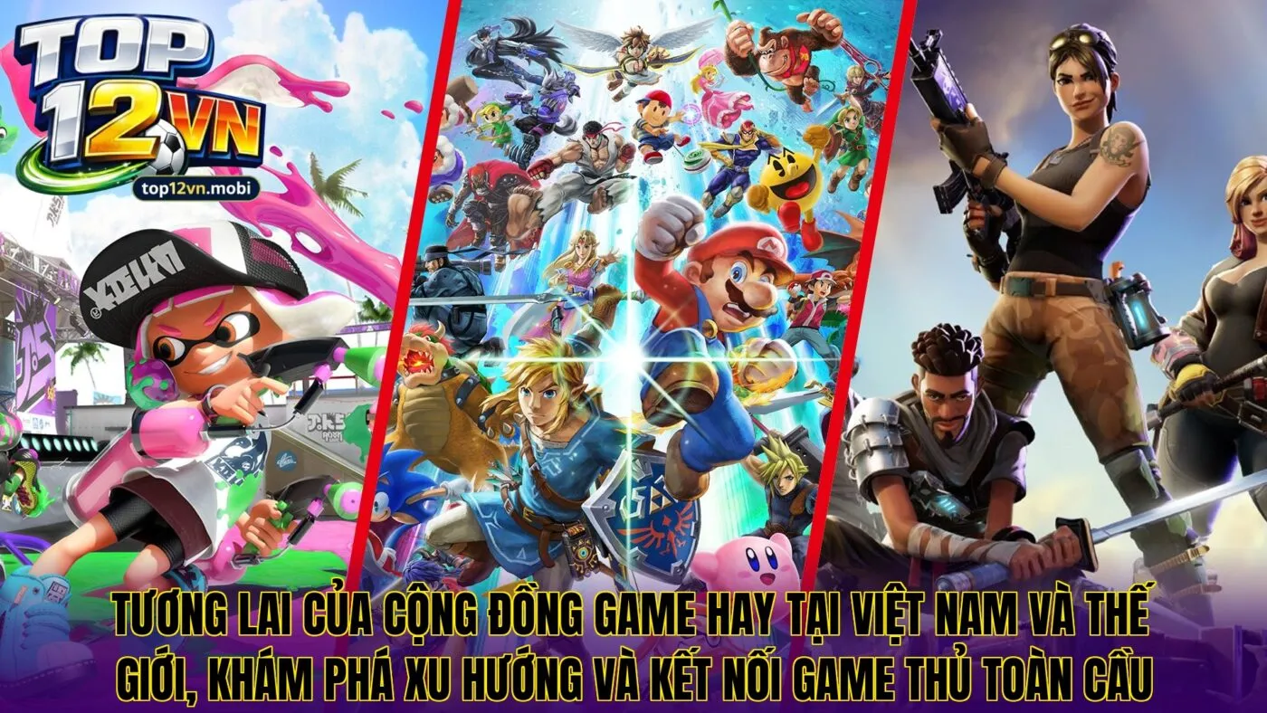 Tương lai của cộng đồng game hay tại Việt Nam và thế giới, khám phá xu hướng và kết nối game thủ toàn cầu