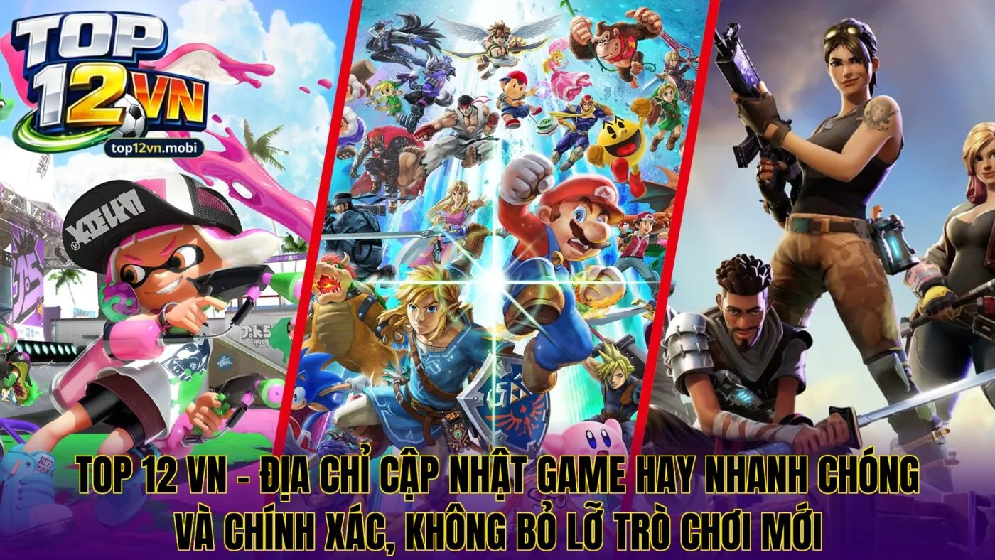 Top 12 Vn - Địa chỉ cập nhật game hay nhanh chóng và chính xác, không bỏ lỡ trò chơi mới