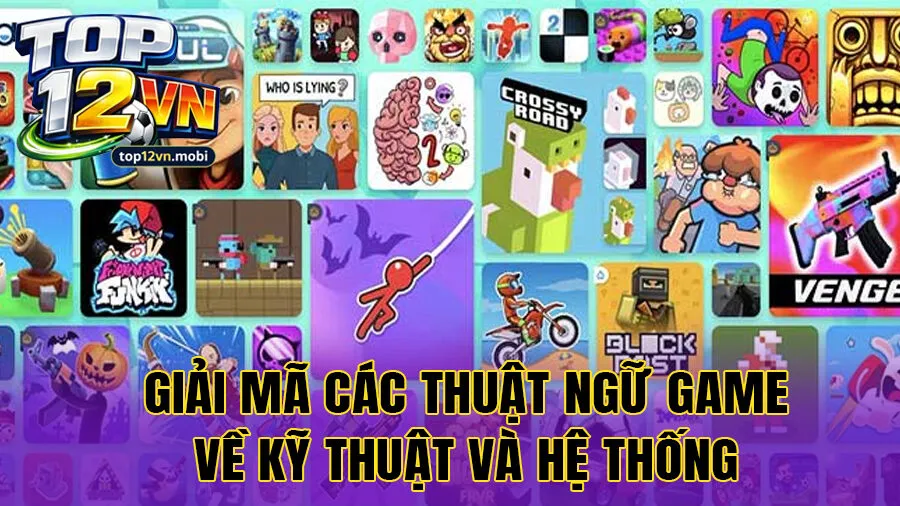 Giải mã các thuật ngữ game về kỹ thuật và hệ thống