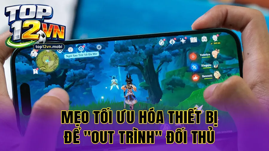 Mẹo tối ưu hóa thiết bị để "out trình" đối thủ