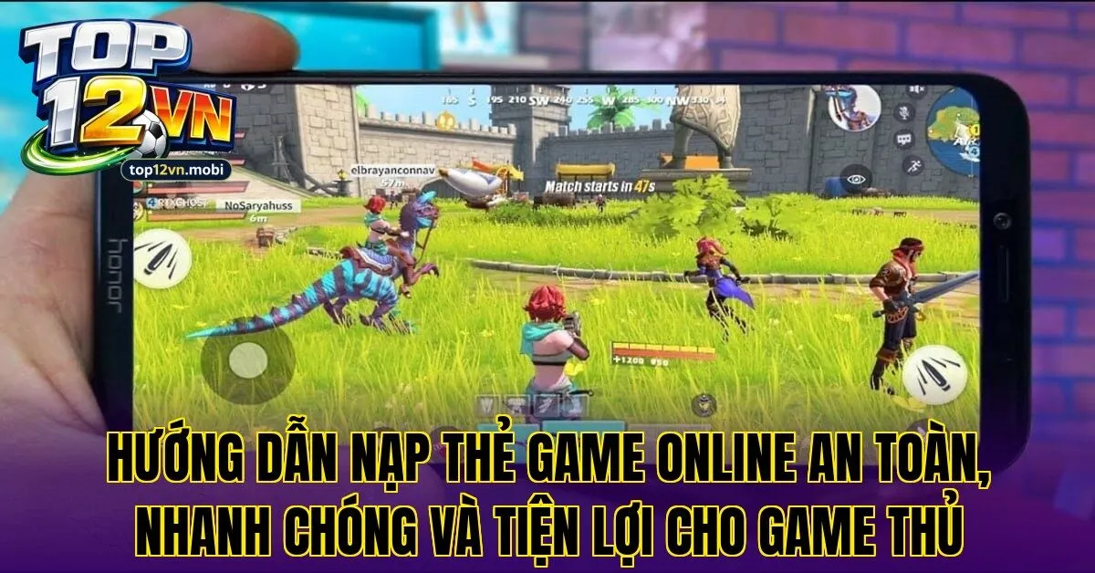 Hướng dẫn nạp thẻ game online an toàn, nhanh chóng và tiện lợi cho game thủ