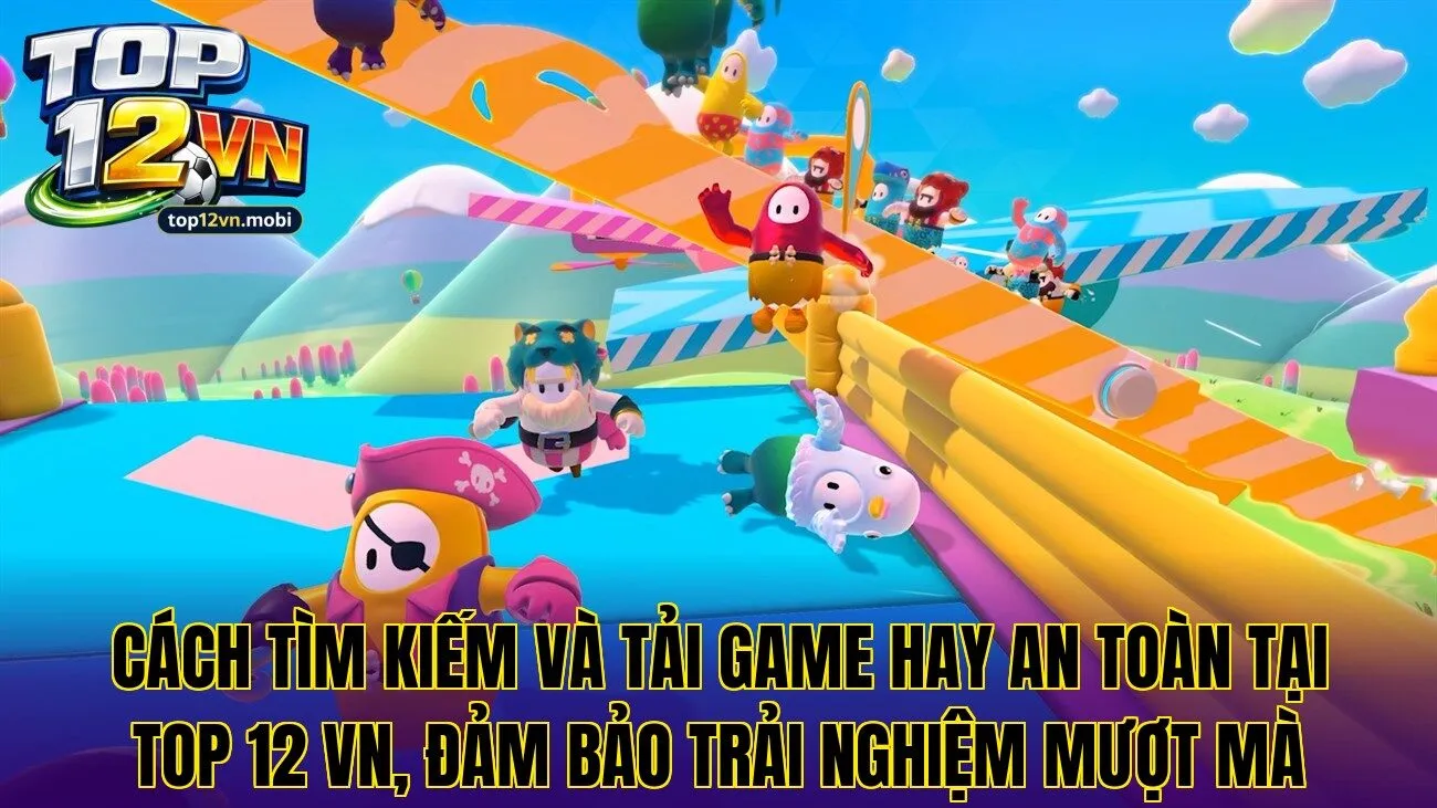 Cách tìm kiếm và tải game hay an toàn tại Top 12 Vn, đảm bảo trải nghiệm mượt mà