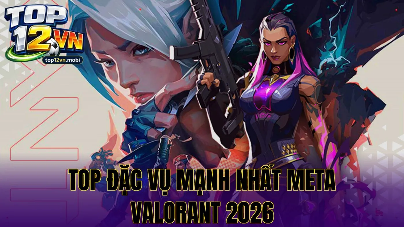 Top đặc vụ mạnh nhất meta Valorant 2026