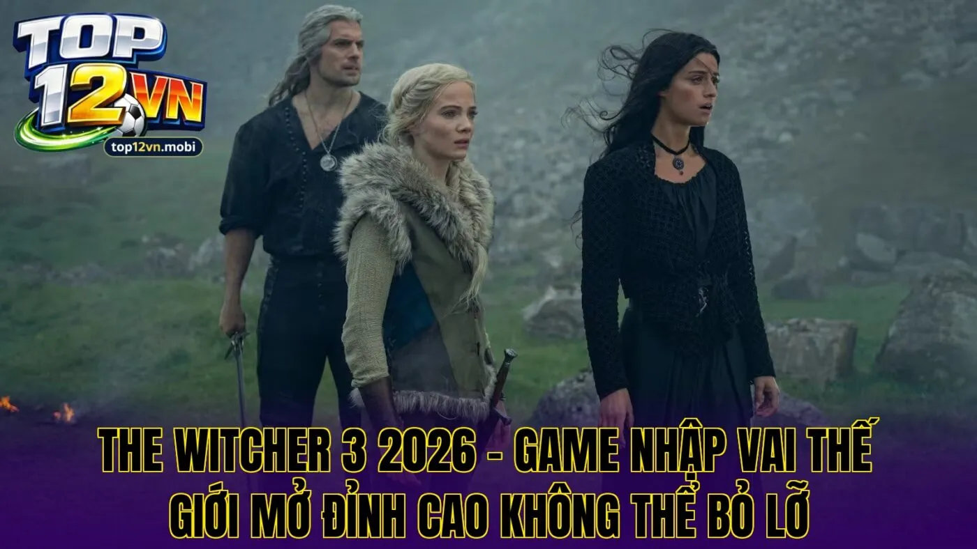 The Witcher 3: Wild Hunt – Game Nhập Vai Thế Giới Mở Đỉnh Cao 2026
