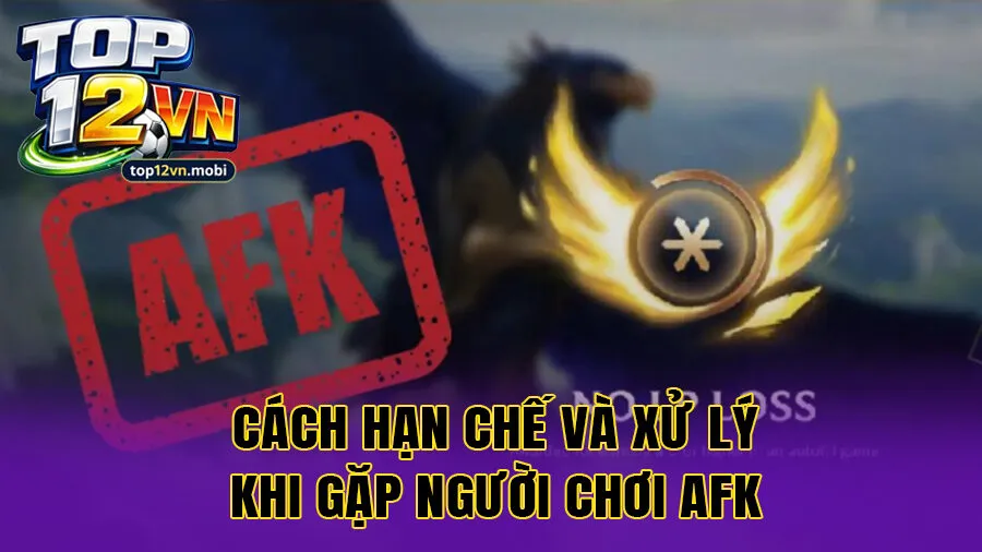 Cách hạn chế và xử lý khi gặp người chơi AFK