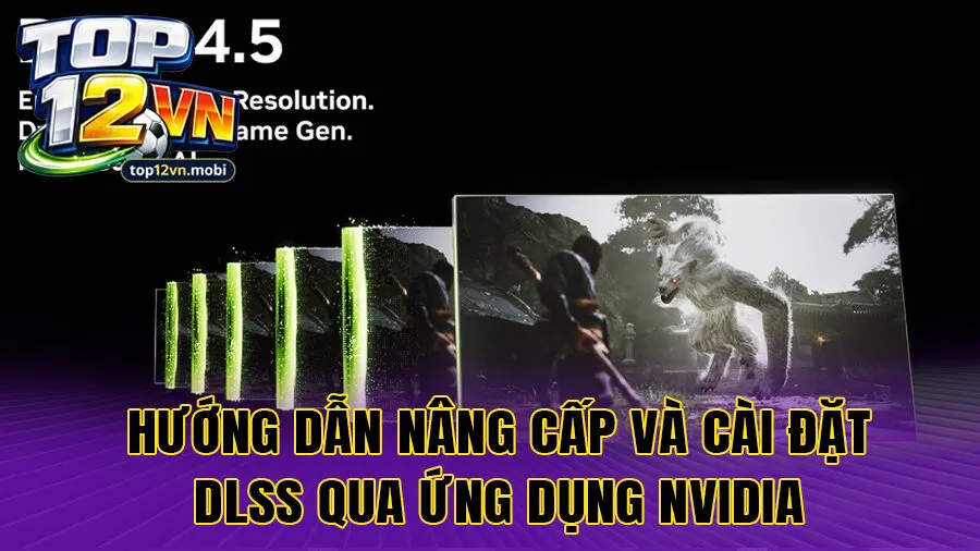 Hướng dẫn nâng cấp và cài đặt DLSS qua ứng dụng NVIDIA