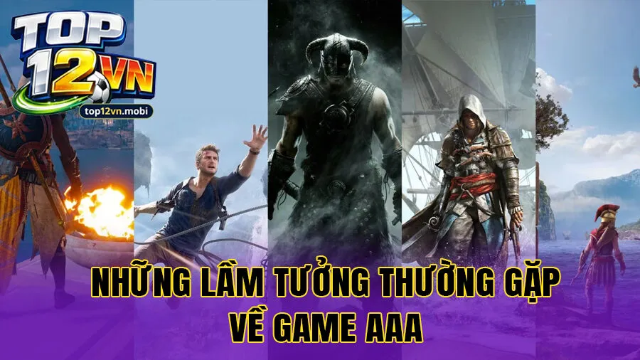 Những lầm tưởng thường gặp về game aaa