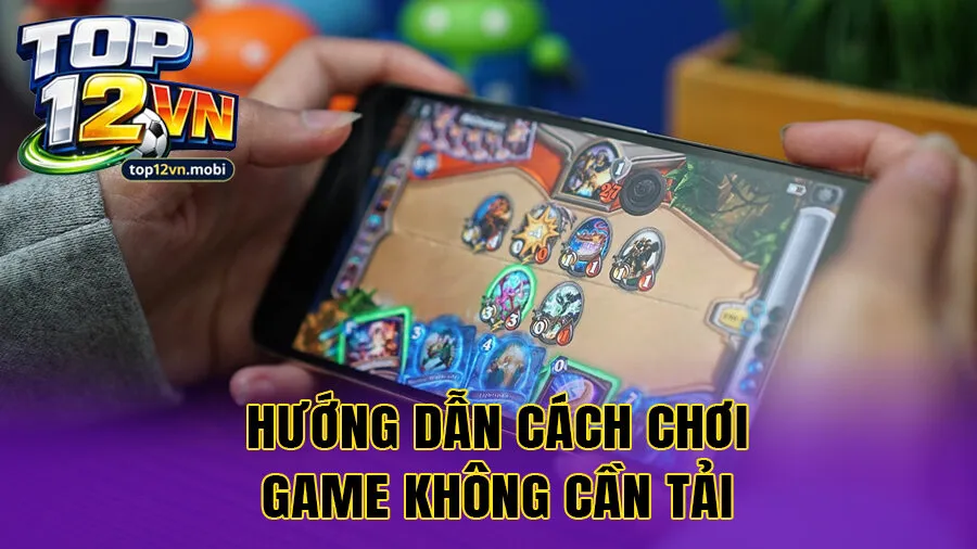 Hướng dẫn cách chơi game không cần tải an toàn và mượt mà