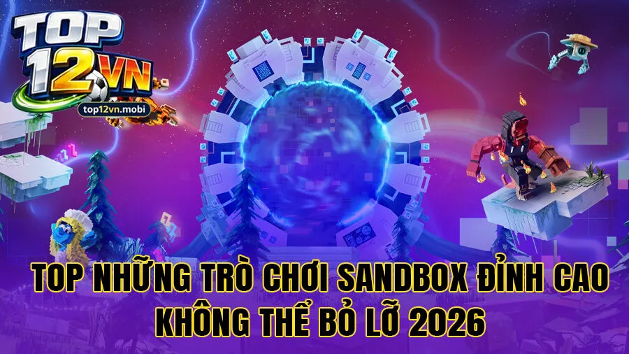 Top những trò chơi sandbox đỉnh cao không thể bỏ lỡ 2026