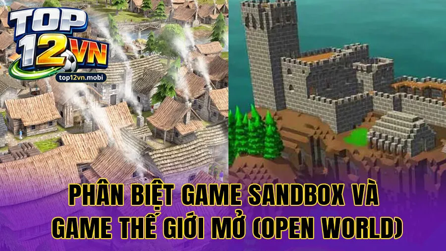 Phân biệt game sandbox và game thế giới mở (open world)