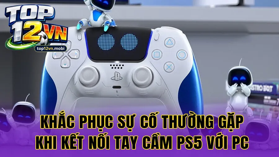 Khắc phục sự cố thường gặp khi kết nối tay cầm PS5 với PC
