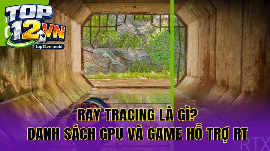 Ray Tracing là gì? Danh sách GPU và game hỗ trợ RT