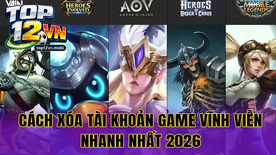Cách xóa tài khoản game vĩnh viễn nhanh nhất 2026