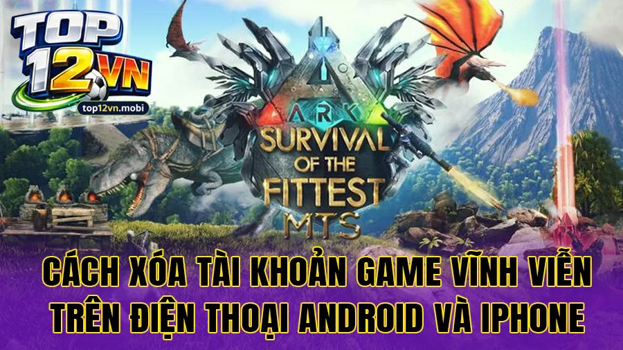 Cách xóa tài khoản game vĩnh viễn trên điện thoại Android và iPhone